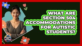What Are Section 504 Accommodations For Autistic Students - Answers About Autism