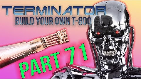 Build Your Own Terminator Part 71 - By Hachette