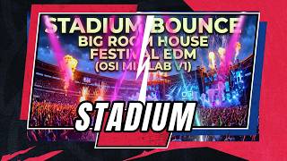 STADIUM BOUNCE BIG ROOM HOUSE FESTIVAL EDM OSI MIX LAB 2026