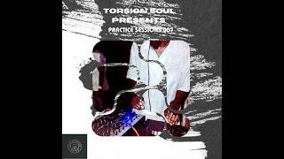 Torsion Soul Presents Practice Session 007