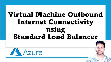 Detailed Tutorial: VM Outbound Internet Connectivity using Standard Load Balancer