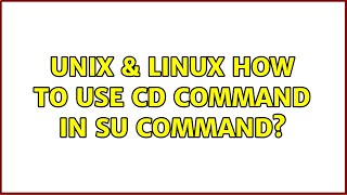 Unix & Linux: How to use cd command in su command (2 Solutions!!)