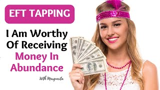 EFT Tapping - I Am Worthy Of Receiving Money In Abundance