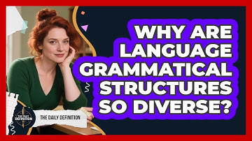 Why Are Language Grammatical Structures So Diverse? - The Daily Definition