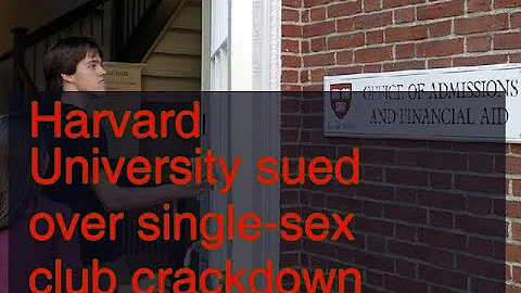 12042018 Harvard University sued over single-sex club crackdown