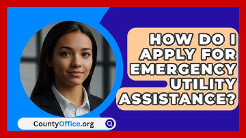 How Do I Apply For Emergency Utility Assistance? - CountyOffice.org