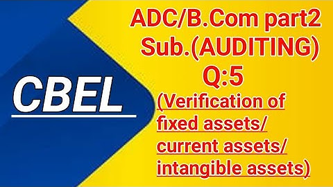 verification of fixed assets/current assets/intangible assets Q:5/B.com prt2 /Paper Prepration 2022