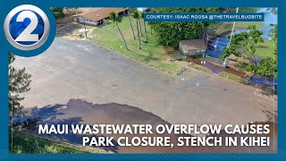 Maui wastewater overflow causes park closure, stench in Kihei