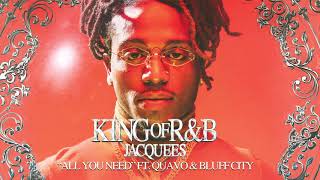 Jacquees  All You Need ft. Quavo & Bluff City (Official Audio)