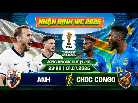 nhận định world cup 2026 | Anh vs CHDC Congo - Vòng 1/160 - 1/07 - 23:00 - World Cup 2026