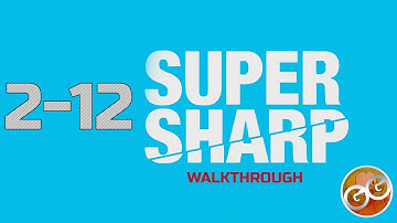 Super Sharp - Level 2-12 Walkthrough Guide