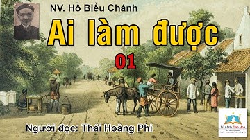 AI LÀM ĐƯỢC - Tập 01. Tác giả Hồ Biểu Chánh. Người đọc: Thái Hoàng Phi
