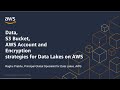 Architectural Patterns for Data Lakes on AWS - S3, Encryption and Multi-Account Strategies