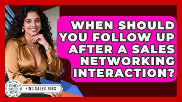 When Should You Follow Up After a Sales Networking Interaction? | Find Sales Jobs
