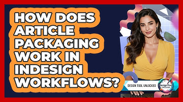 How Does Article Packaging Work In InDesign Workflows? - Design Tool Unlocked