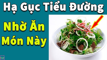 Người Tiểu Đường Cả Đời Không Tốn 1 Xu Tiền Thuốc Chỉ Cần Ăn Loại Rau Này 1 Ngày 1 Lần