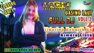 CLOSING PARTY | VOLL 2 FULL DJ | OT MACHO TERBARU GASING LAUT | MIX ASMARA CINTA | FDJ ADHE AMOY BPM