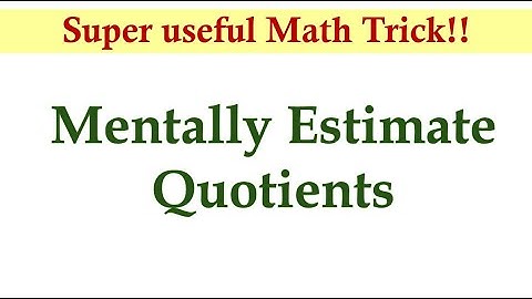 Estimating Quotients of 3  to 4 Digits by 1  to 2 Digits