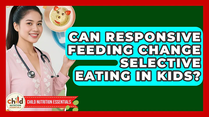 Can Responsive Feeding Change Selective Eating In Kids? - Child Nutrition Essentials
