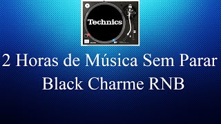 2 Horas de Música Sem Parar - Black Charme RnB No Vinil - No Mix #2