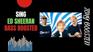 Sing - Ed Sheeran (Bass Boosted 🔊🎧) | Tony Boosted