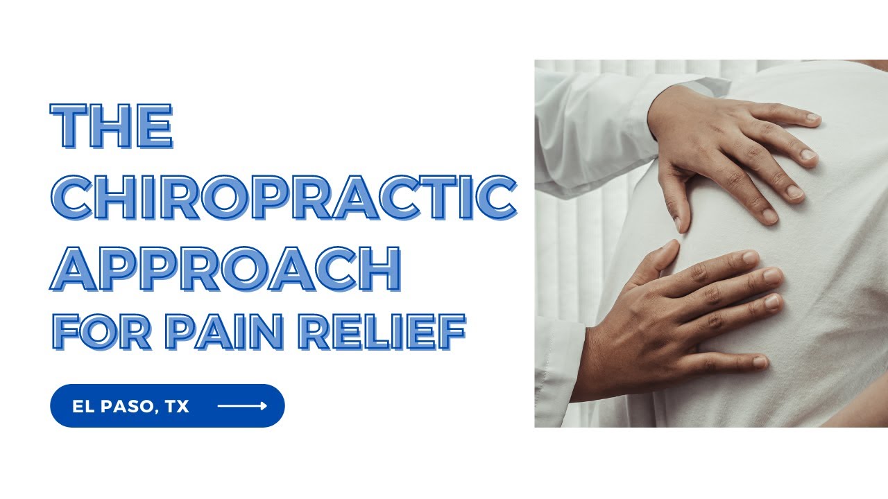 The Chiropractic Approach for Pain Relief | El Paso, Tx (2023)
