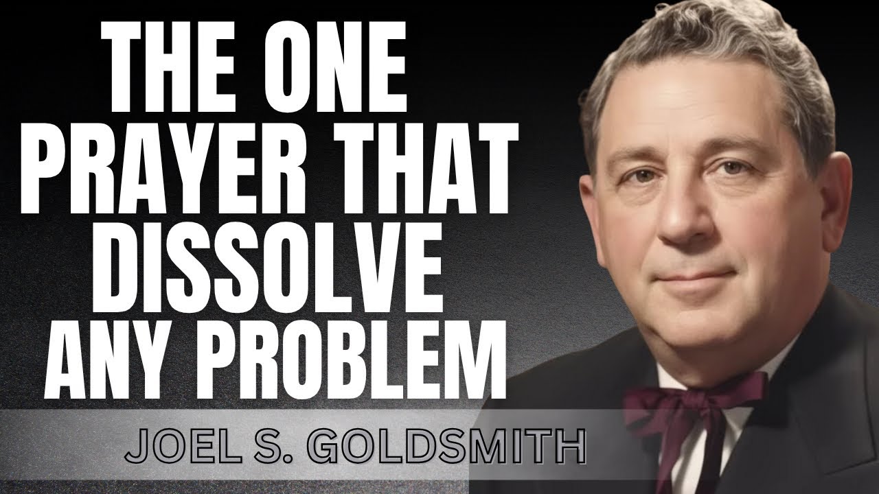 The One Prayer That INSTANTLY Dissolves Any Problem | Joel Goldsmith  Teachings