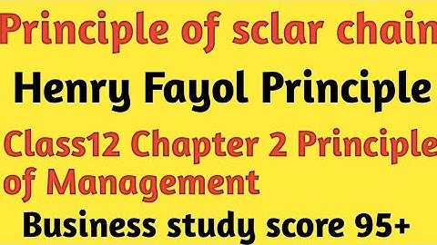 Principle of sclar chain (class12) Fayol Principle of management Business Study.