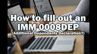 How to fill out an IMM 0008DEP (Additional Dependants Declaration?)