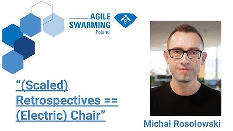 Agile Swarming 2021 - (Scaled) Retrospectives == (Electric) Chair -  Michał Rosołowski