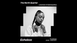 The North Quarter #21 - Lenzman w/ Tailor Jae @ Echobox Radio // 06.07.23