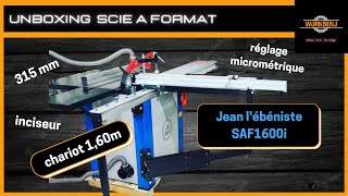 Scie à format Jean l'ébéniste SAF 1600i, déballage et montage (unboxing)