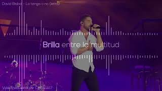 Lo tenga o no (letra ❤ directo) David Bisbal | Creative17