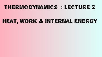THERMODYNAMICS  : LECTURE 2