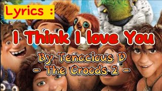 I Think I Love You , Soundtrack The Croods 2 By Tenancious D