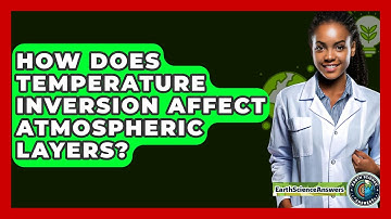 How Does Temperature Inversion Affect Atmospheric Layers? - Earth Science Answers