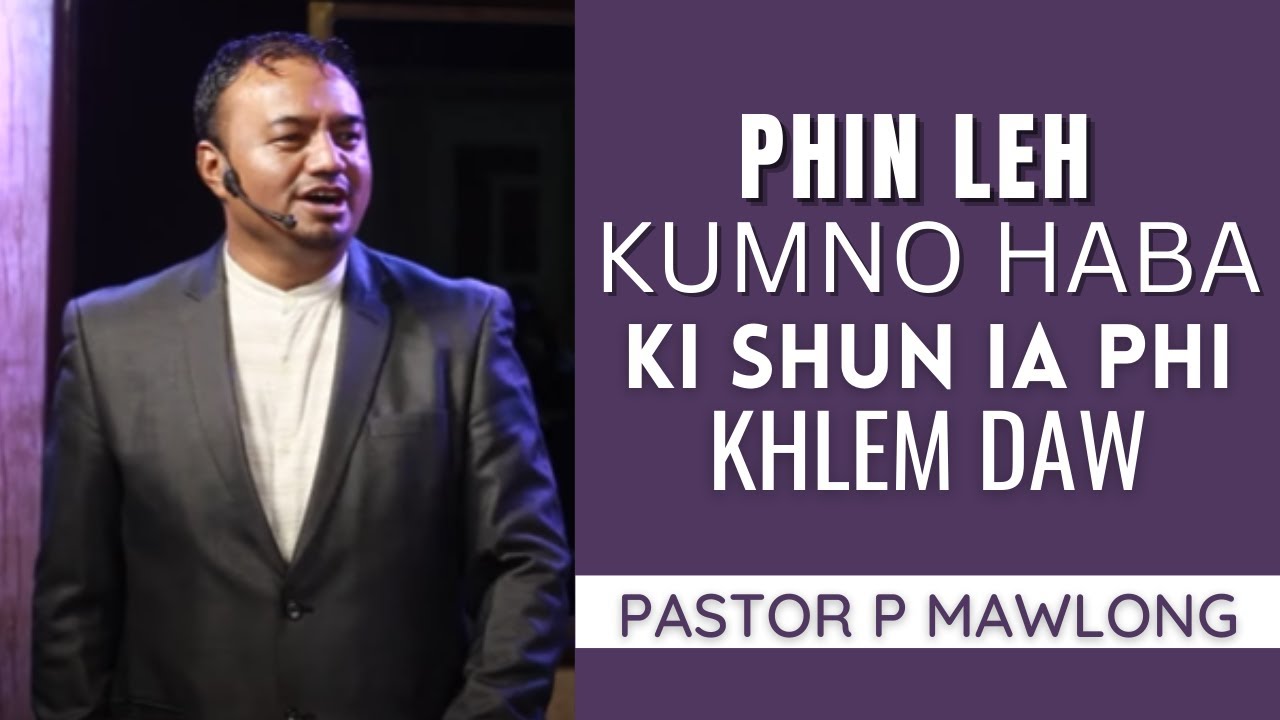 Phin leh kumno haba ki shun ia phi khlem daw? | Pastor P Mawlong | Potternet tv 2022