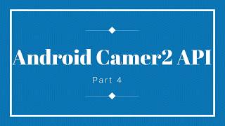 4-Android Camera2 API  Tutorial Part 4