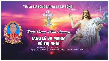 [TRỰC TIẾP] GIỜ CẦU NGUYÊN - KÍNH VIẾNG | TANG LỄ CỤ MARIA VŨ THỊ VỊ  | 07.11.2022 |