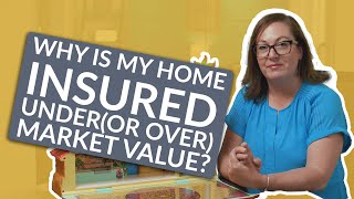 Why is My Home Insured Under(or Over) Market Value?