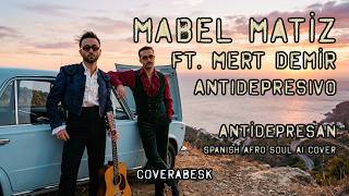 Mabel Mati̇z Ft. Mert Demi̇r ~ Antidepresivo • Anti̇depresan (Spanish Afro Soul Ai Cover)