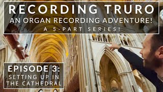 ☕ Setting up in the Cathedral // Recording Truro Cathedral Organ \\ Episode 3 of 5