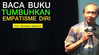 Prof Bambang Sugiharto - BACA BUKU TUMBUHKAN EMPATISME DIRI