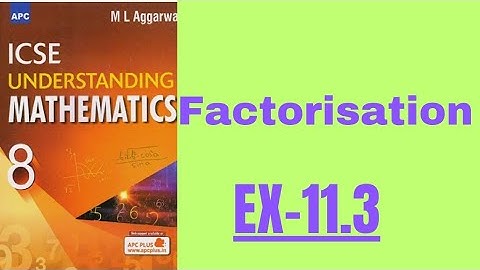 FACTORISATION. CLASS 8.EX 11.3(ML AGGARWAL.)