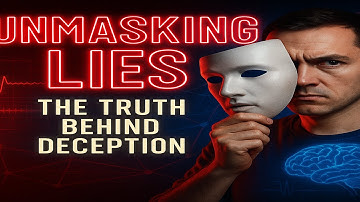Unmasking Lies: The Science Behind Deception