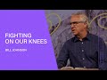 Fighting on Our Knees - Bill Johnson | Bethel Church
