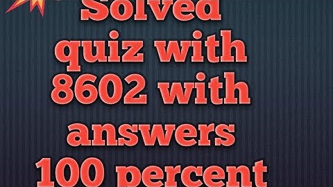 Solved quiz 8602 with answers