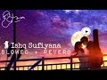 Ishq sufiyanalofi remixslowed  reverbfull song