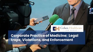 Corporate Practice of Medicine:  Legal traps, Violations, and Enforcement