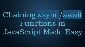 Chaining async/await Functions in JavaScript Made Easy